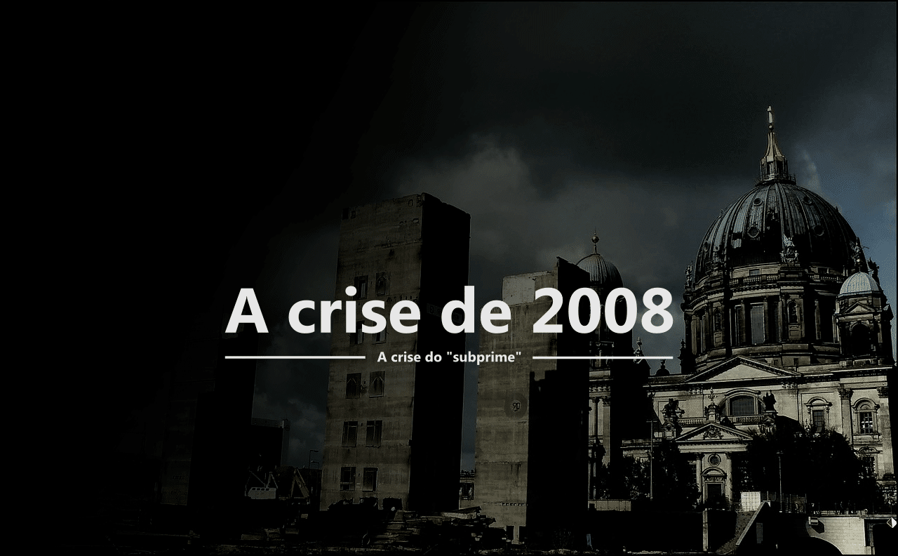 A crise de 2008 (a crise do “subprime”) exlicada de forma simples